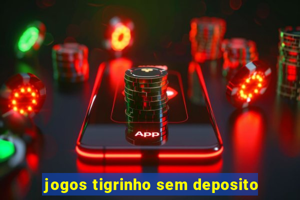 jogos tigrinho sem deposito